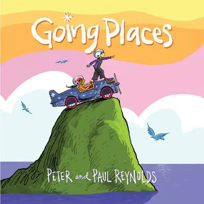 Going Places Audibook, by Paul A. Reynolds; Peter H. Reynolds 