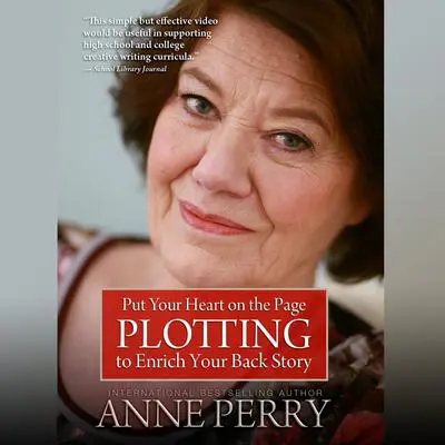 Put Your Heart on the Page: Plotting to Enrich Your Back Story Audibook, by Anne Perry