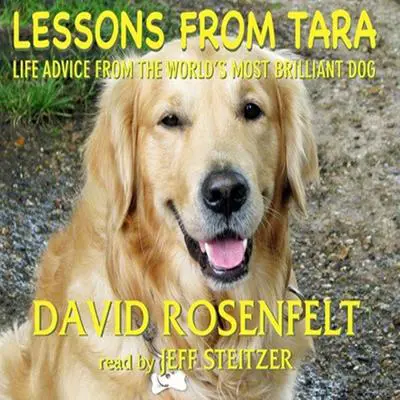 Lessons from Tara: Life Advice from the World’s Most Brilliant Dog Audibook, by David Rosenfelt
