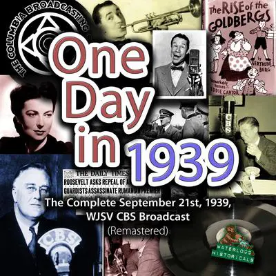 One Day in 1939: The Complete September 21st, 1939, WJSV CBS Broadcast (Remastered) Audibook, by Arthur Godfrey