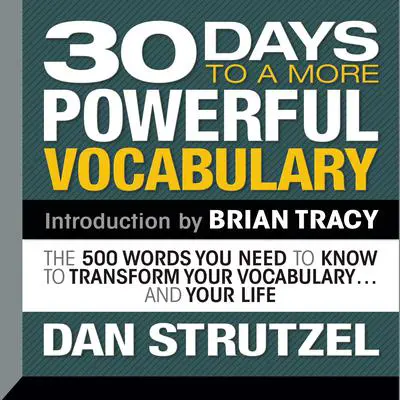 30 Days to a More Powerful Vocabulary: The 500 Words You Need To Know To Transform Your Vocabulary...and Your Life Audibook, by Dan Strutzel
