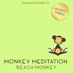 Beach Monkey Meditation—Guided Beach Meditation Audibook, by Benjamin  Bonetti