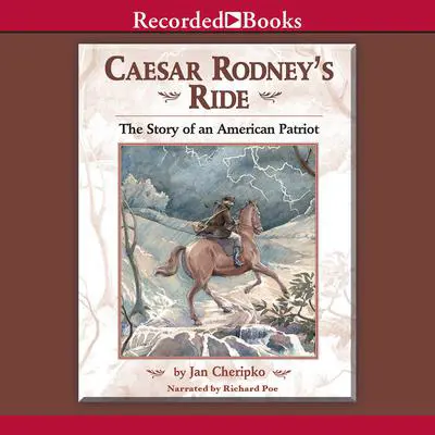 Caesar Rodney's Ride: Eighty Miles for Freedom Audibook, by Jan Cheripko