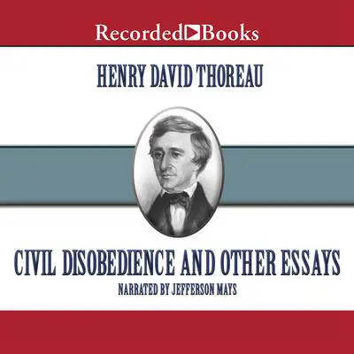 Civil Disobedience: And Other Essays Audibook, by Henry David Thoreau