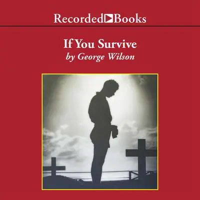 If You Survive: From Normandy to the Battle of the Bulge to the End of World War II, One American Officer's Riveting True Story Audibook, by George D. Wilson