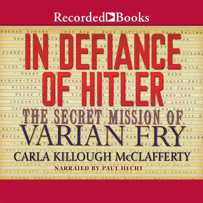 In Defiance of Hitler: The Secret Mission of Varian Fry Audibook, by Carla Killough McClafferty