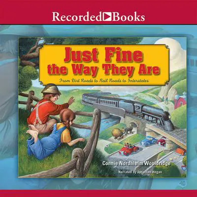 Just Fine the Way They Are: From Dirt Roads to Rail Roads to Interstates Audibook, by Connie Nordhielm Wooldridge