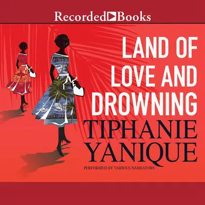 Land of Love and Drowning Audibook, by Tiphanie Yanique