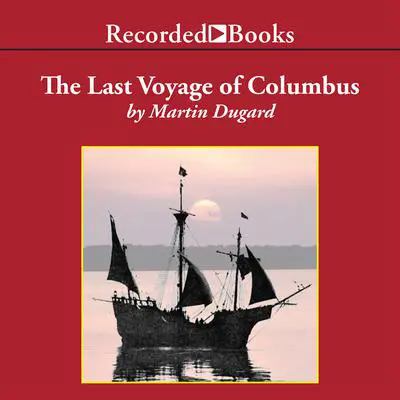 The Last Voyage of Colombus: Being the Epic Tale of the Great Captain's Fourth Expedition, Including Accounts of Swordfight, Mutiny, Shipwreck, Gold, War, Hurricane, and Discovery Audibook, by Martin Dugard