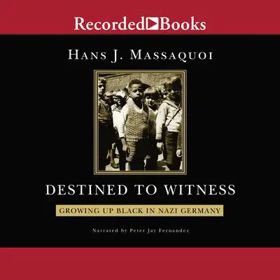 Destined to Witness: Growing Up Black in Nazi Germany Audibook, by Hans Massaquoi