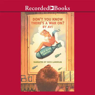 Don't You Know There's a War On? Audibook, by Avi