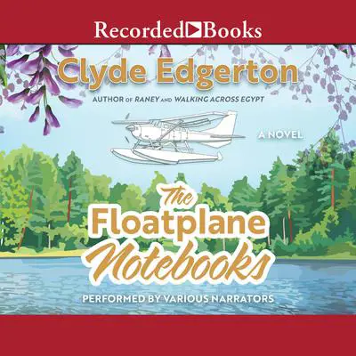 The Floatplane Notebooks Audibook, by Clyde Edgerton