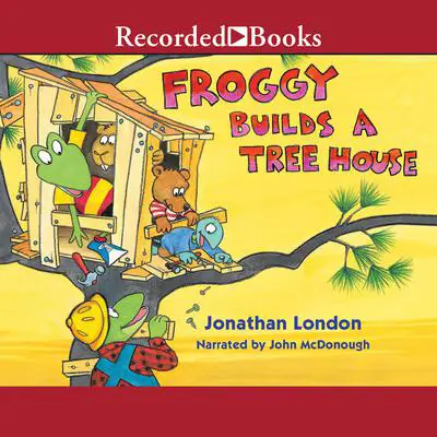 Froggy Builds a Treehouse Audibook, by Jonathan London
