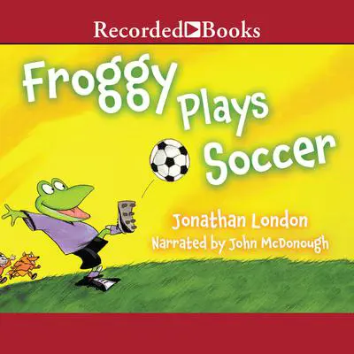 Froggy Plays Soccer Audibook, by Jonathan London