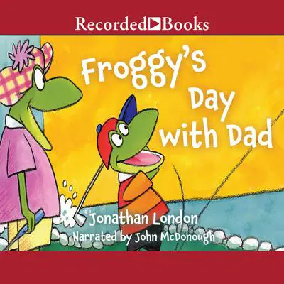 Froggy's Day with Dad Audibook, by Jonathan London