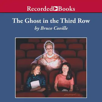 The Ghost in the Third Row Audibook, by Bruce Coville