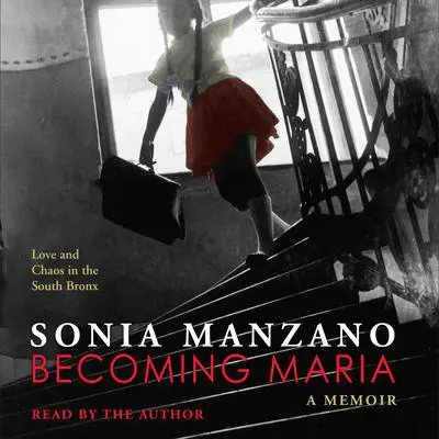 Becoming Maria: Love and Chaos in the South Bronx Audibook, by Sonia Manzano