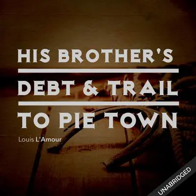 His Brother's Death & Trail to Pie Town Audibook, by Louis L’Amour