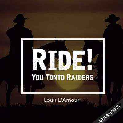Ride! You Tonto Raiders Audibook, by Louis L’Amour