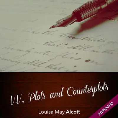 V.V., Plots and Counterplots Audibook, by Louisa May Alcott