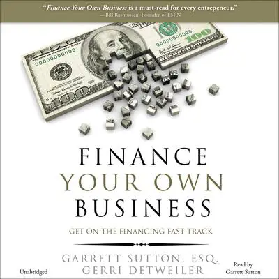 Finance Your Own Business: Get on the Financing Fast Track Audibook, by Garrett Sutton