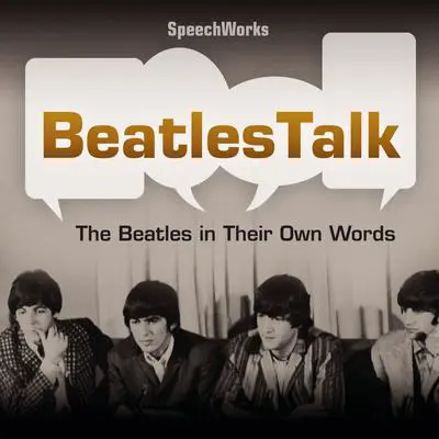 BeatlesTalk: The Beatles in Their Own Words Audibook, by SpeechWorks