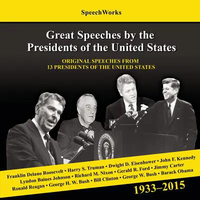 Great Speeches by the Presidents of the United States, 1933–2015 Audibook, by SpeechWorks