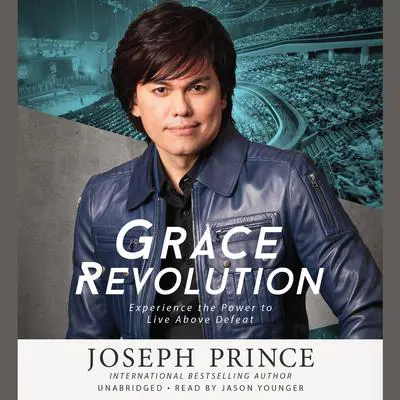 Grace Revolution: Experience the Power to Live Above Defeat Audibook, by Joseph Prince