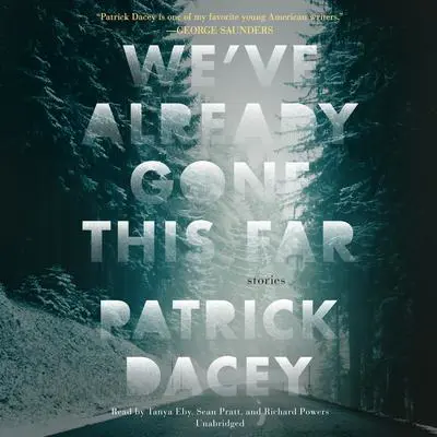We’ve Already Gone This Far Audibook, by Patrick Dacey