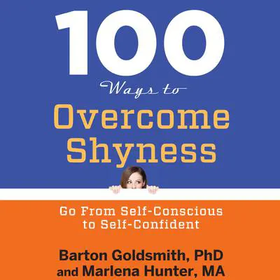 100 Ways to Overcome Shyness: Go From Self-Conscious to Self-Confident Audibook, by Barton Goldsmith