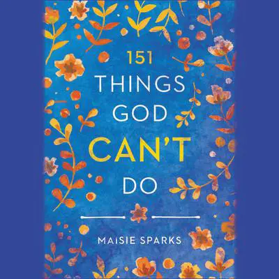 151 Things God Can't Do Audibook, by Maisie Sparks