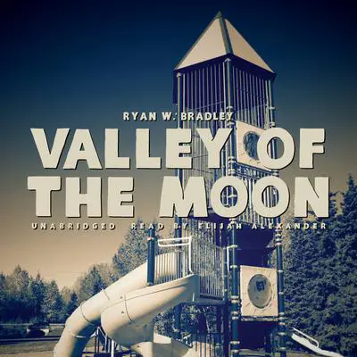 Valley of the Moon Audibook, by Ryan W. Bradley