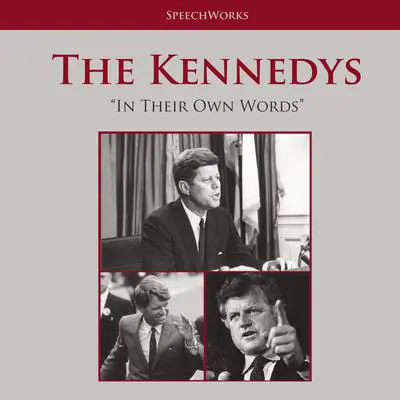 The Kennedys: In Their Own Words Audibook, by SpeechWorks