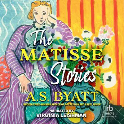 The Matisse Stories Audibook, by A. S. Byatt