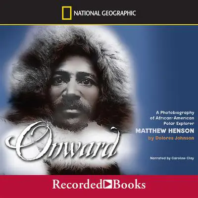Onward: A Photobiography of African-American Polar Explorer Matthew Henson Audibook, by Dolores Johnson
