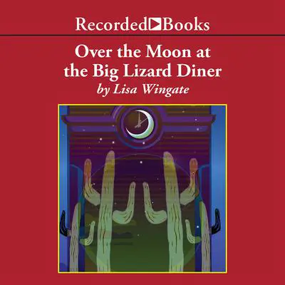 Over the Moon at the Big Lizard Diner Audibook, by Lisa Wingate