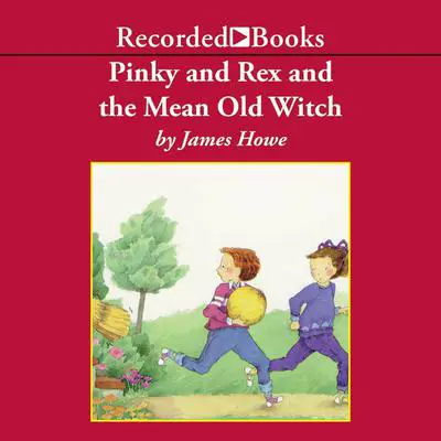 Pinky and Rex and the Mean Old Witch Audibook, by James Howe