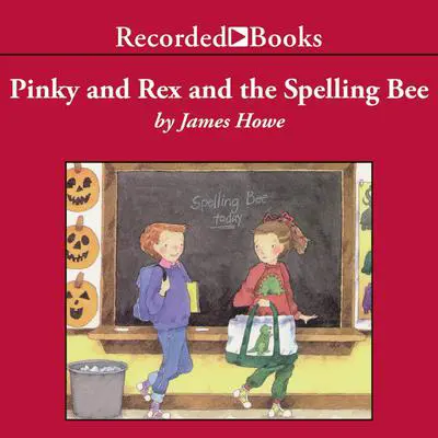 Pinky and Rex and the Spelling Bee Audibook, by James Howe