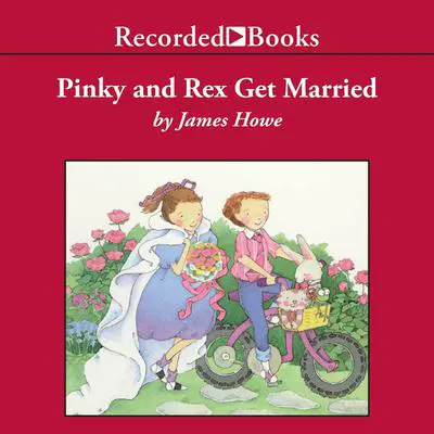 Pinky and Rex Get Married Audibook, by James Howe