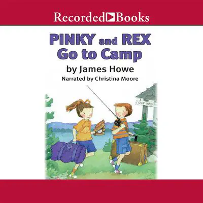 Pinky and Rex Go to Camp Audibook, by James Howe