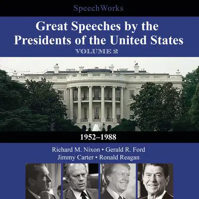 Great Speeches by the Presidents of the United States, Vol. 2: 1952–1988 Audibook, by SpeechWorks