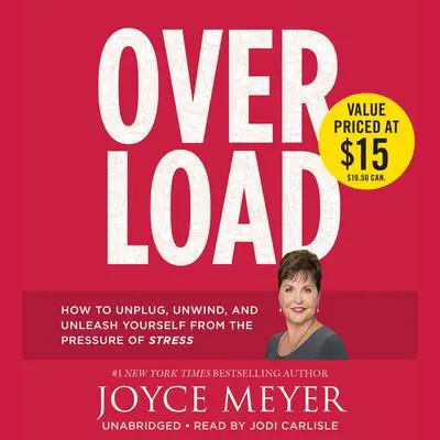 Overload: How to Unplug, Unwind, and Unleash Yourself from the Pressure of Stress Audibook, by Joyce Meyer