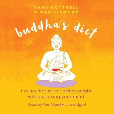 Buddha’s Diet: The Ancient Art of Losing Weight without Losing Your Mind Audibook, by Tara  Cottrell