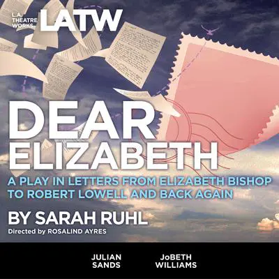 Dear Elizabeth: A Play in Letters from Elizabeth Bishop to Robert Lowell and Back Again Audibook, by Sarah Ruhl