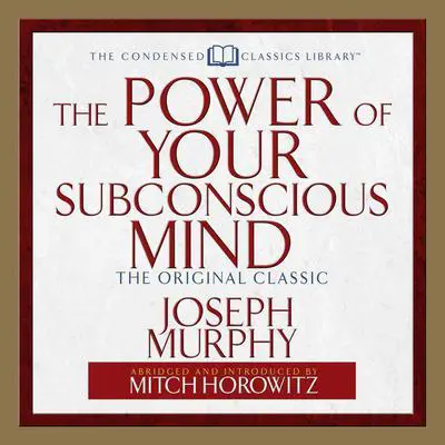 The Power of Your Subconscious Mind: The Original Classic (Abridged) Audibook, by Joseph Murphy