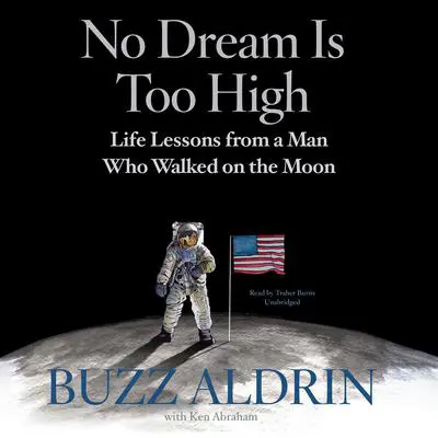 No Dream Is Too High: Life Lessons from a Man Who Walked on the Moon Audibook, by Buzz Aldrin