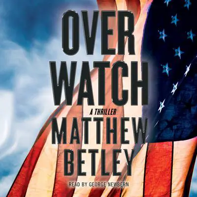 Overwatch: A Thriller Audibook, by Matthew Betley