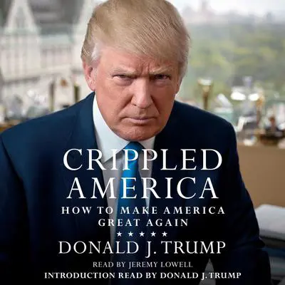Crippled America: How to Make America Great Again Audibook, by Donald J. Trump
