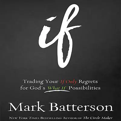If: Trading Your If Only Regrets for God's What If Possibilities Audibook, by Mark Batterson
