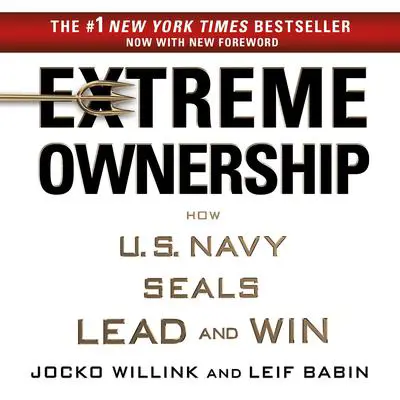 Extreme Ownership: How U.S. Navy SEALs Lead and Win Audibook, by Jocko Willink